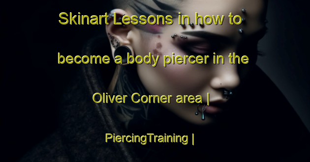 Skinart Lessons in how to become a body piercer in the Oliver Corner area | PiercingTraining | PiercingClasses | SkinartTraining-Canada